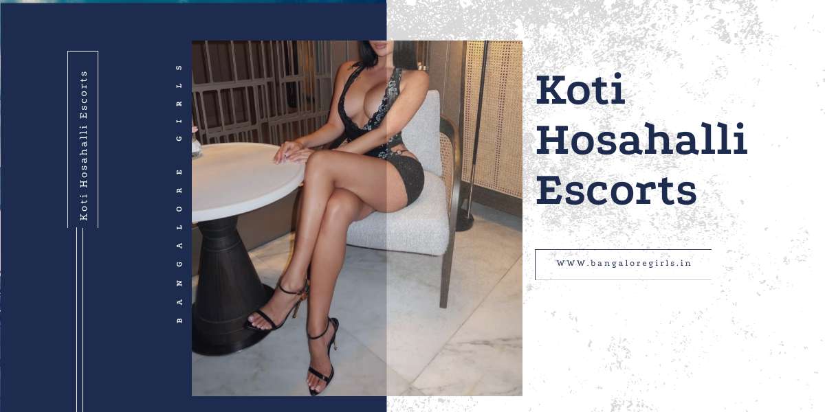 Koti Hosahalli Escorts Services are First Choice of Gentlemen